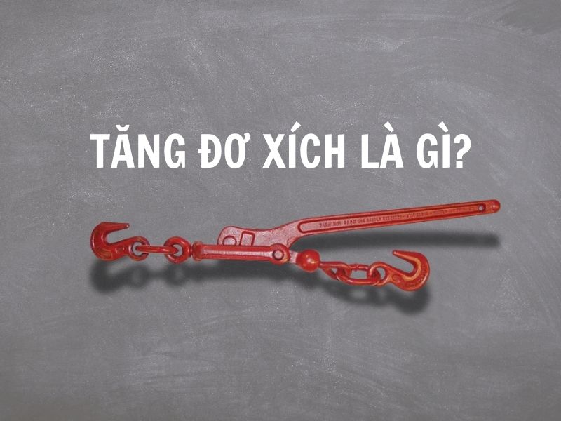 Tăng đơ xích là gì?